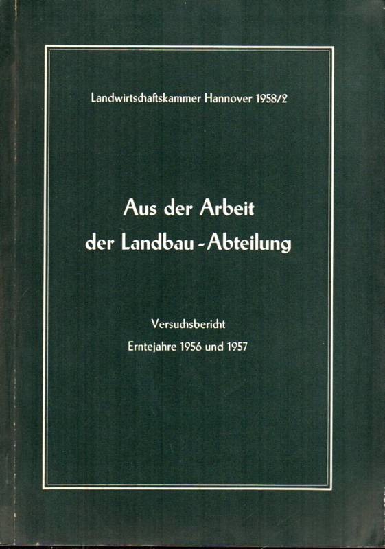 Landwirtschaftskammer Hannover Erntejahre 1956/57  Versuchsbericht. Aus der Arbeit der Landbau Abteilung 