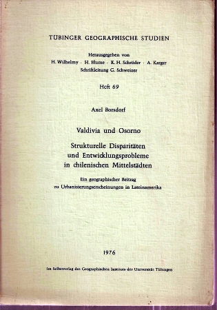 Tübinger Geogr.Studien Bd. 69  Borsdorf,Axel:Valdivia und Osorno.Strukturelle Disparitäten und Entwic 