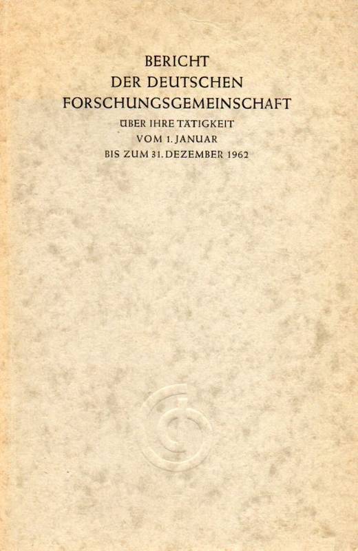 Deutsche Forschungsgemeinschaft  Bericht über ihre Tätigkeit vom 1.Jan.-31.Dez.1962 