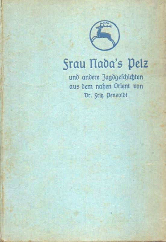 Penzoldt,Fritz  Frau Nada's Pelz und andere Jagdgeschichten aus dem nahen Orient 