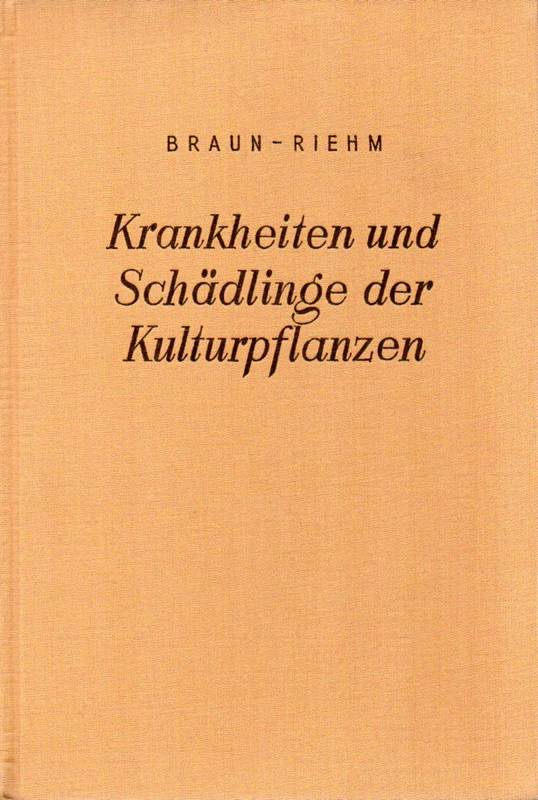 Braun,H.+E.Riehm  Krankheiten und Schädlinge der Kulturpflanzen und ihre Bekämpfung.Für  