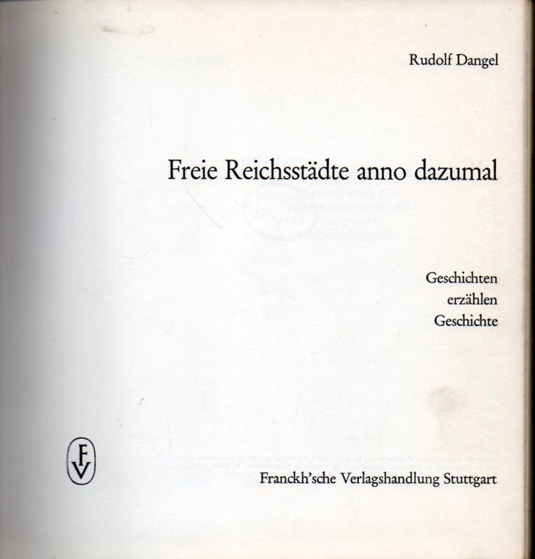 Dangel,Rudolf  Freie Rechsstädte anno dazumal.Geschichten erzählen Geschichte 
