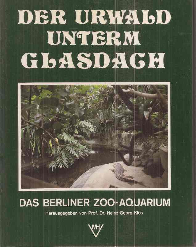 Klös,Heinz-Georg (Hsg)  Der Urwald unterm Glasdach. Das Berliner Zoo-Aquarium 