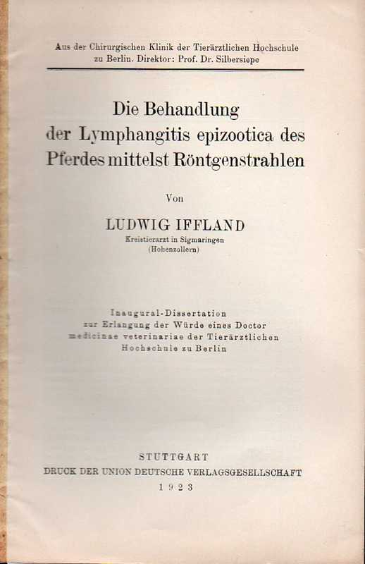 Iffland,Ludwig  Die Behandlung der Lymphangitis epizootica des Pferdes mittelst Röntge 