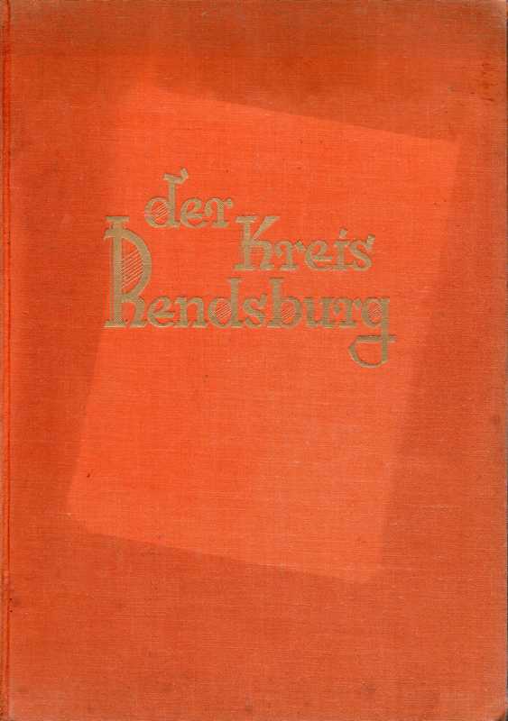 Der Kreis Rendsburg  Hsg.i.Auftrage des Kreisausschusses.Redakteur Fritz Drescher,Kiel 