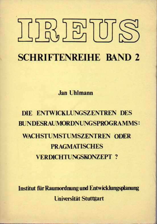 Ireus Schriftenreihe Bd.2: Uhlmann,Jan  Die Entwicklungszentren des Bundesraumordnungsprogamms:Wachstumszentre 