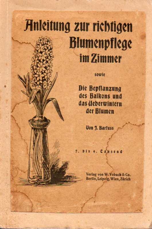 Barfuß,J.  Anleitung zur richtigen Blumenpflege im Zimmer sowie Die Bepflanzung d 
