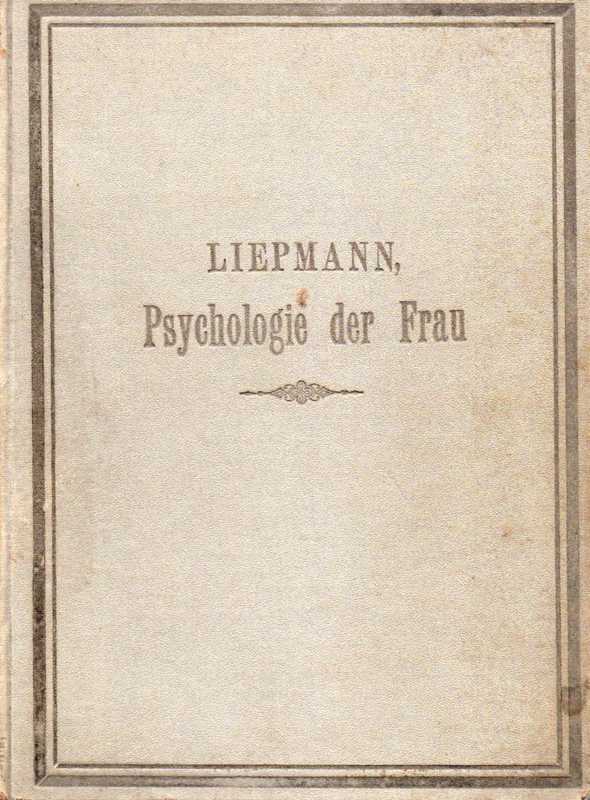 Liepmann,W.  Psychologie der Frau.Versuch einer Synthetischen,Sexual-Psychologische 