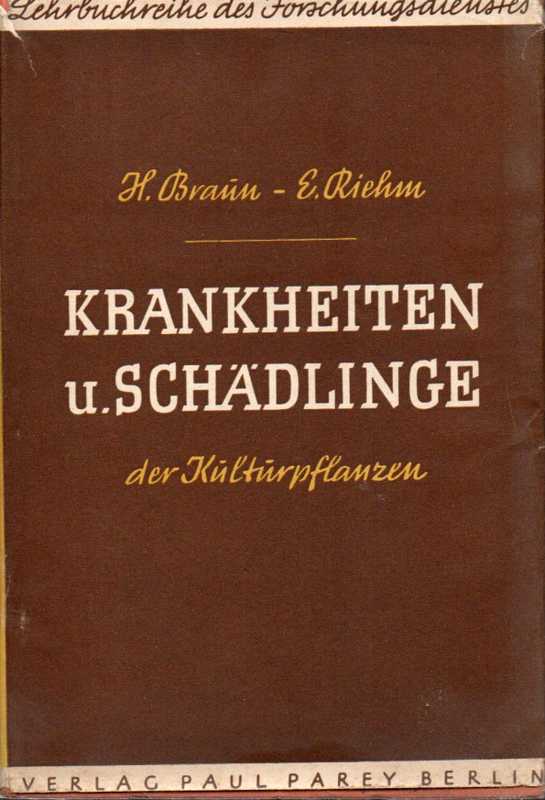 Braun,H.+E.Riehm  Die wichtigsten Krankheiten und Schädlinge der landwirtschaftlichen un 