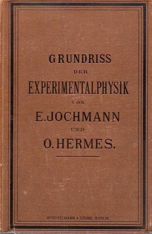 Jochmann,E.+O.Hermes  Grundriss der Experimentalphysik und Elemente der Astronomie und mathe 
