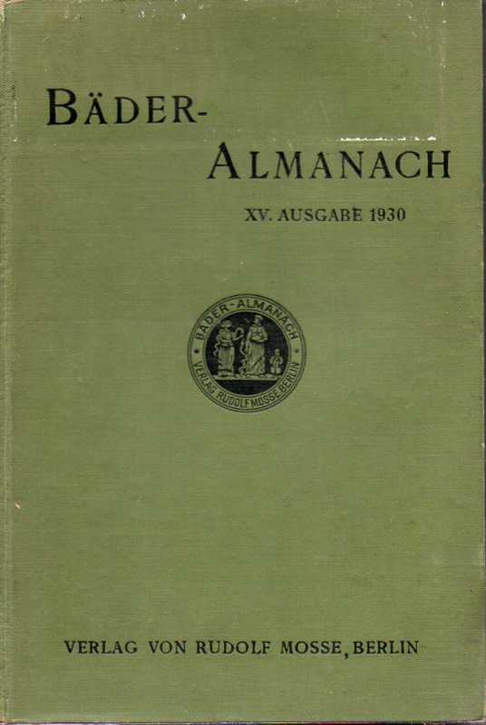 Bäder-Almanach: 15.Ausgabe1930  Mitteilungen der Bäder,Luftkurorte und Heilanstalten.Mit wissenschaftl 