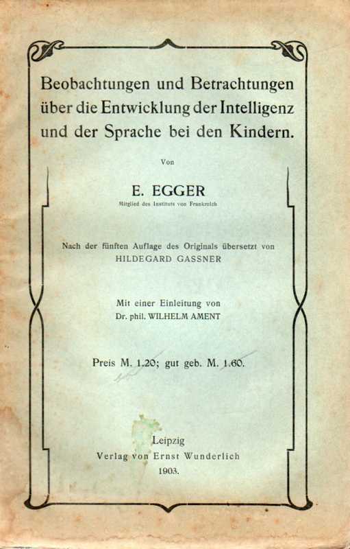 Egger,E.  Beobachtgn.u.Betrachtgn.üb.d.Entwicklg.d.Intelligenz u.d.Sprache bei d 