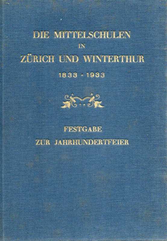 Hunziker,Fritz  Die Mittelschulen in Zürich und Winterthur 1833-1933.Festschrift zur 