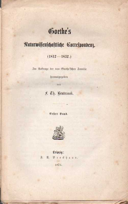 Goethe's naturwissenschaftliche Correspondenz  (1812-1832)Hsg.F.Th.Bratranek,Erster Band(Neue Mitteilgn.aus Goethe's 