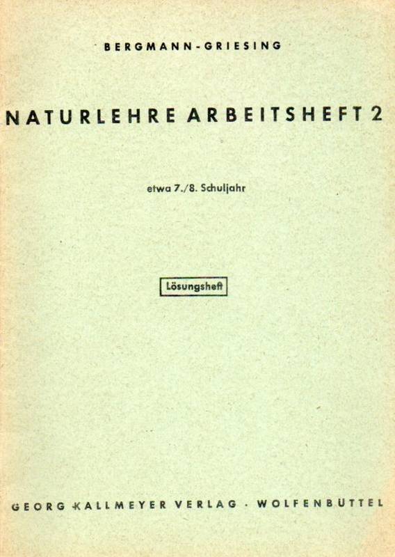 Bergmann,Hans+Walter Griesing  Naturlehre Arbeitsheft 2. etwa 7./8.Schuljahr. Lösungsheft 