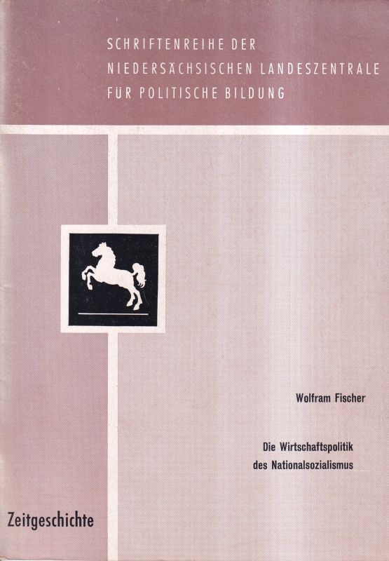 Fischer,Wolfram  Die Wirtschaftspolitik des Nationalsozialismus 