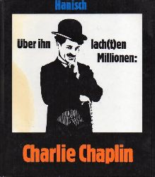 Hanisch,Michael  ber ihn lach(t)en Millionen: Charlie Chaplin 