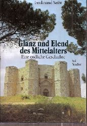 Seibt,Ferdinand  Glanz und Elend des Mittelalters 