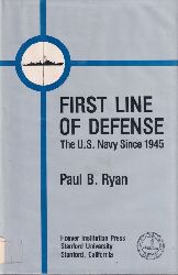Ryan, Paul B.  First line of defense The U.S. Navy since 1945 
