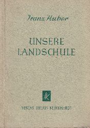 Huber,Franz  Unsere Landschule 