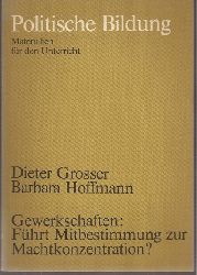 Grosser,Dieter+Barbara Hoffmann  Gewerkschaften: Fhrt Mitbestimmung zur Machtkonzentration 