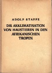 Staffe,Adolf  Die Akklimatisation der Haustiere in den afrikanischen Tropen 