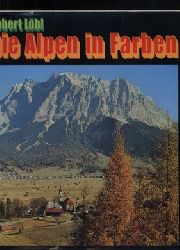 Hiebeler,Toni+Toni Hiebeler  Die Alpen in Farben 