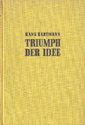 Hartmann, Hans  Triumpf der Idee - Schpfer des neuen Weltbildes 