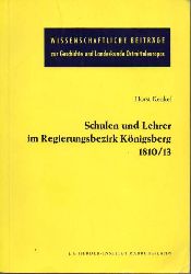 Kenkel,Horst  Schulen und Lherer im Regierungsbezirk Knigsberg 1810 / 13 
