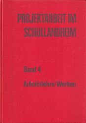 Verband Deutscher Schullandheime e.V. (Hsg.)  Projektarbeit im Schullandheim Band 4 Arbeitslehre / Werken 