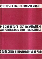 Deutscher Philologenverband e.V. (Hsg.)  Die Oberstufe der Gymnasien als bergang zur Hochschule 