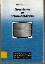 Neubauer,Franz  Geschichte im Dokumentarspiel 