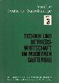 Zentralverb.d.Dtsch.Gemse-,Obst-u.Gartenb.(Hsg.)  Technik und Betriebswirtschaft im modernen Gartenbau 