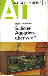Schpfel,Heinz  Schne Aquarien-aber wie? 