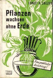 Salzer,Ernst H.  Pflanzen wachsen ohne Erde.Nhrlsungskulturen in Heim und Garten 