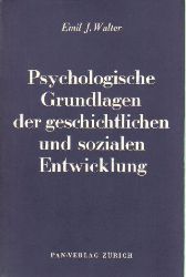 Walter,Emil J.  Psychologische Grundlagen der geschichtlichen und sozialen Entwicklung 