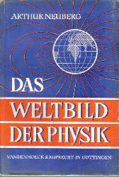 Neuberg,Arthur  Das Weltbild der Physik.In seinen Grundzgen und Hauptergebnissen 