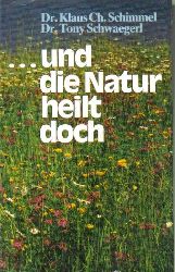 Schimmel,Klaus Ch.+Tony Schwaegerl  ...und die Natur heilt doch 