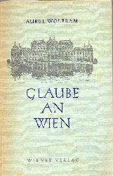 Wolfram,Aurel  Glaube an Wien 
