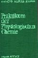 Siegmund,P.+Schtte,E.+Krber,F.  Praktikum der physiologischen Chemie 