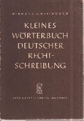 Wiechmann,Hermann A.  Kleines Wrterbuch deutscher Rechtschreibung 