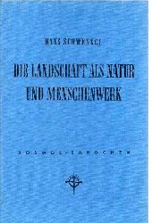 Schwenkel,Hans  Die Landschaft als Natur und Menschenwerk 