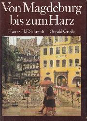 Schmidt,Hanns H.F.+Gerald,Groe  Von Magdeburg bis zum Harz.Literarische und fotografische Streifzge 