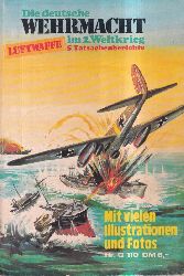 Rudolf,G.H. und Ralph Lion und Peter Lenz u.a.  Die deutsche Wehrmacht im 2.Weltkrieg Luftwaffe 5 Tatsachenberichte 