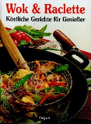 Wok und Raclette  Kstliche Gerichte fr Genieer 