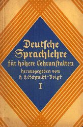 Schmidt-Voigt,Hans Heinrich(Hsg.)  Deutsche Sprachlehre f.hh.Lehranstalten,Teil 1+2.Breslau(F.Hirt)1930. 
