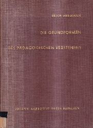 Hermann,Erich  Die Grundformen des pdagogischen Verstehens.M.(J.A.Barth)1959.247 S. 
