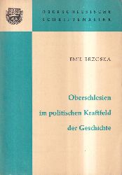 Oberschlesien: Brzoska,Emil  Oberschlesien im politischen Kraftfeld der Geschichte 