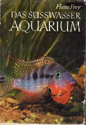 Frey,Hans  Das Ssswasser Aquarium.Ein Handbuch 