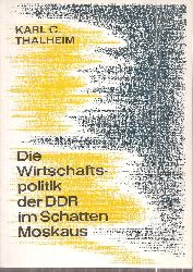 Thalheim,Karl C.  Die Wirtschaftspolitik der DDR im Schatten Moskaus 